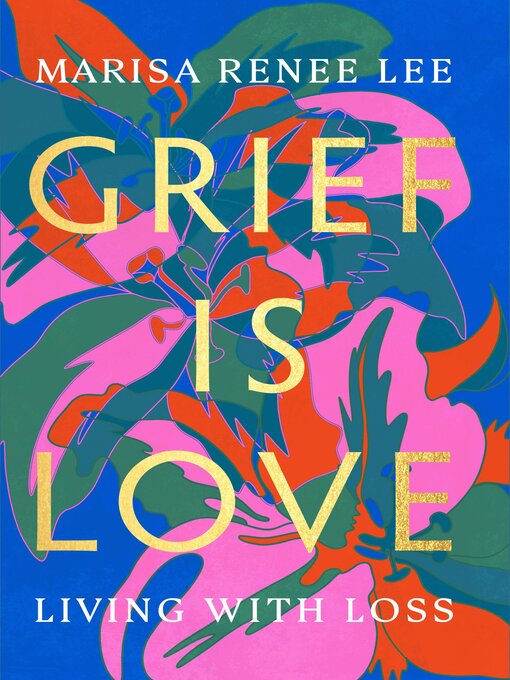 Title details for Grief Is Love by Marisa Renee Lee - Wait list